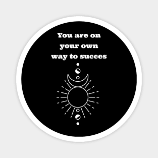 YOUR OWN WAY TO SUCCES Magnet